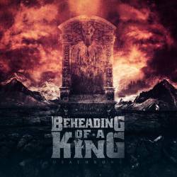 Beheading Of A King : Deathrone